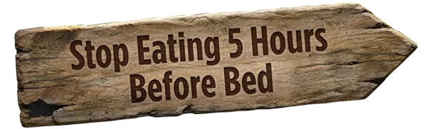 Stop Eating 5 Hours Before Bed